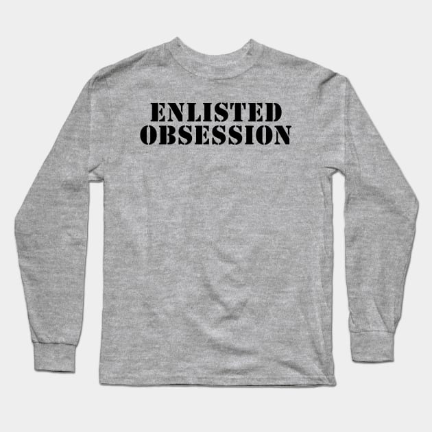 Enlisted Obsession Stacked Long Sleeve T-Shirt by 316CreativeGroup